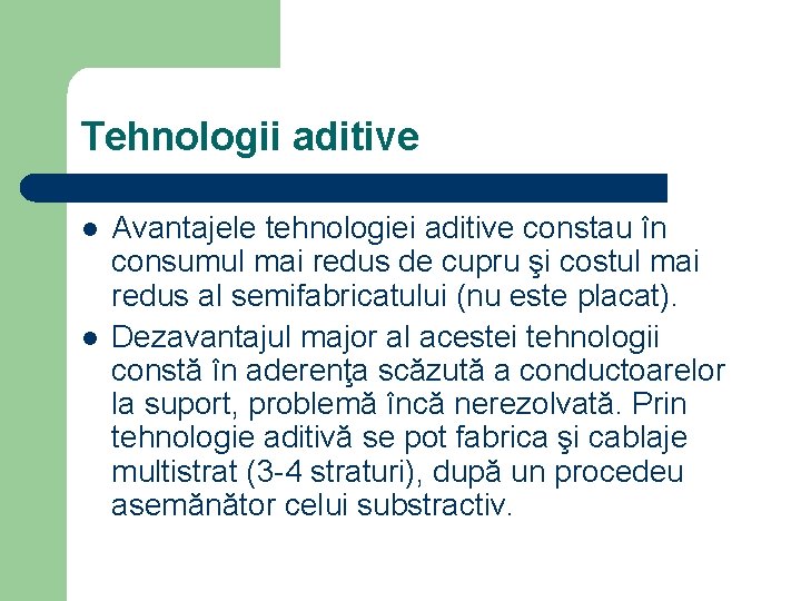 Tehnologii aditive l l Avantajele tehnologiei aditive constau în consumul mai redus de cupru