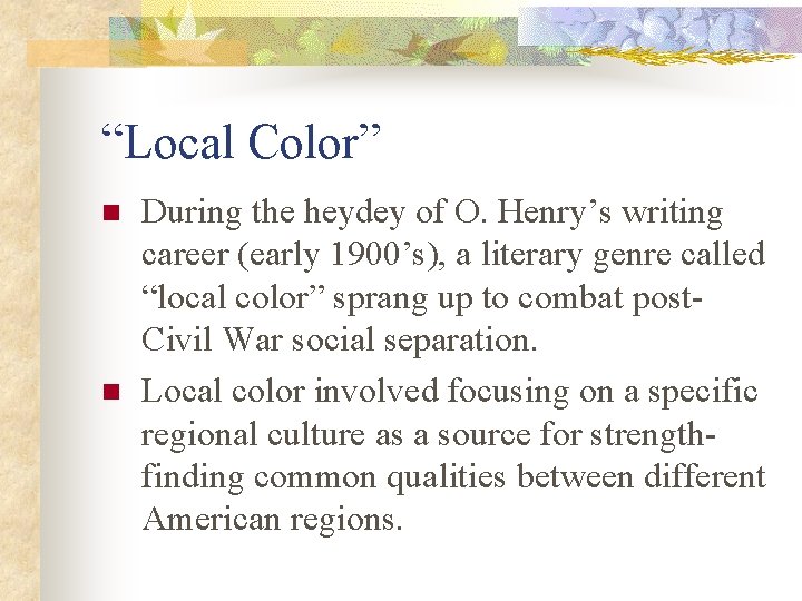 “Local Color” n n During the heydey of O. Henry’s writing career (early 1900’s),