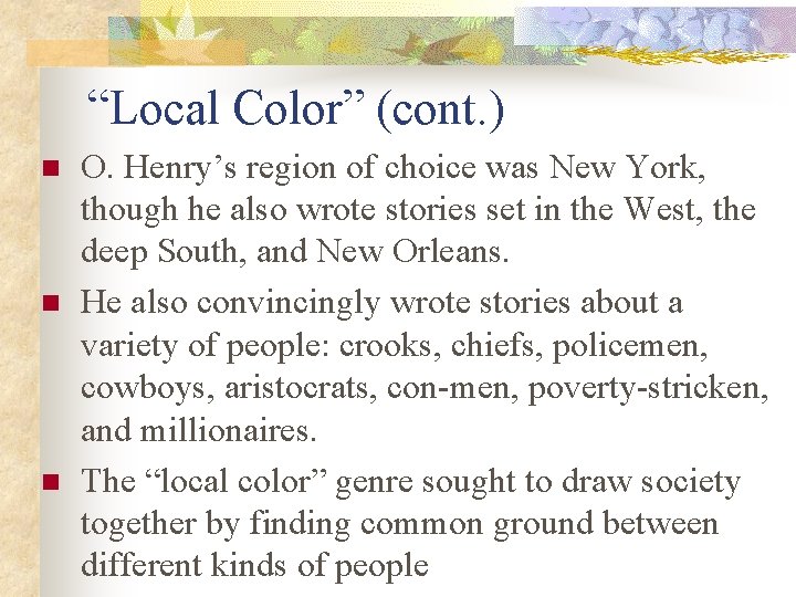 “Local Color” (cont. ) n n n O. Henry’s region of choice was New