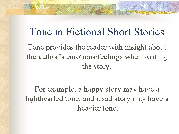 Tone in Fictional Short Stories Tone provides the reader with insight about the author’s