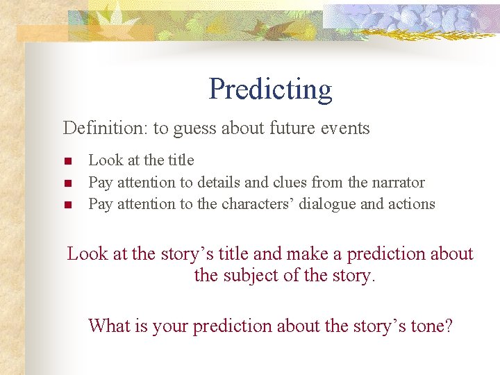 Predicting Definition: to guess about future events n n n Look at the title