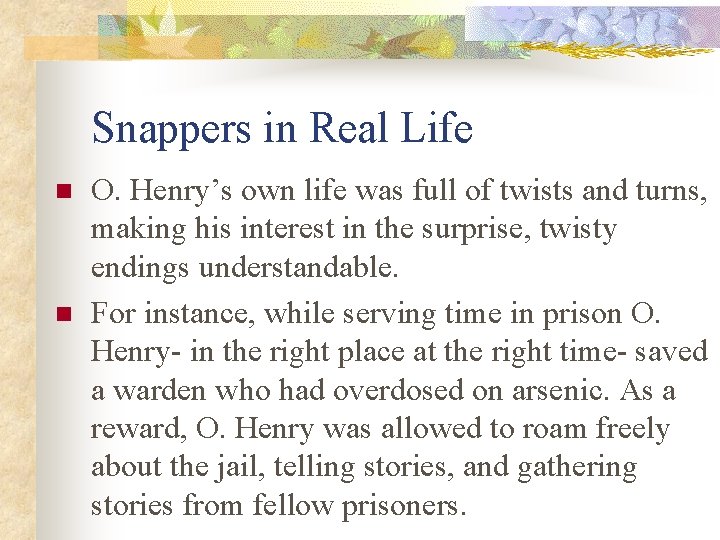 Snappers in Real Life n n O. Henry’s own life was full of twists