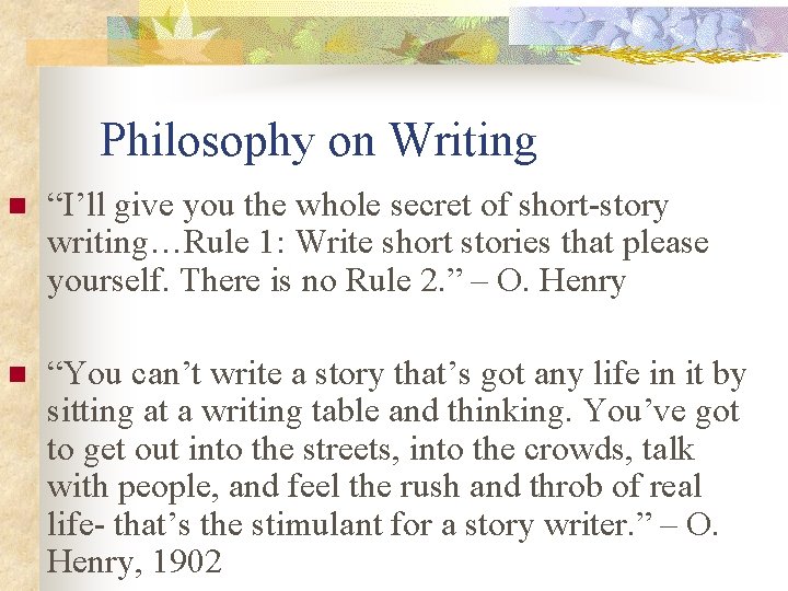 Philosophy on Writing n “I’ll give you the whole secret of short-story writing…Rule 1: