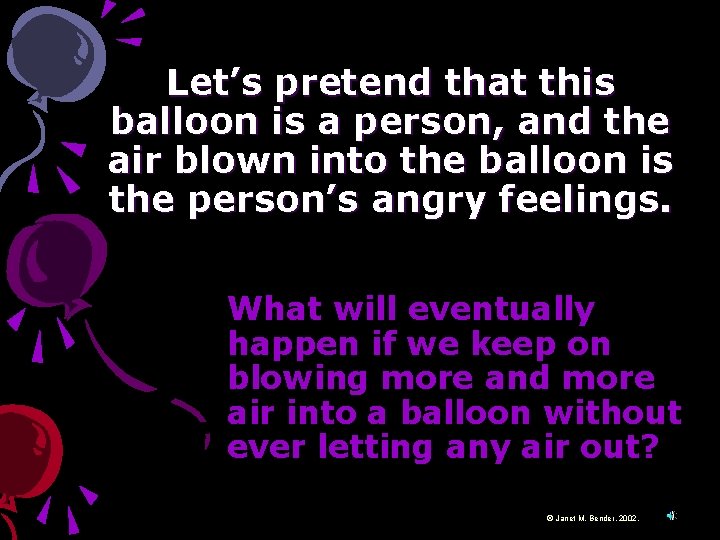 Let’s pretend that this balloon is a person, and the air blown into the