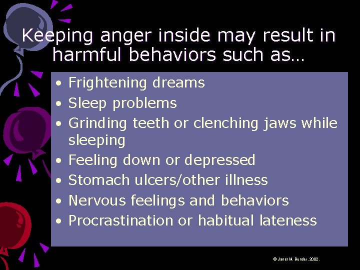 Keeping anger inside may result in harmful behaviors such as… • Frightening dreams •