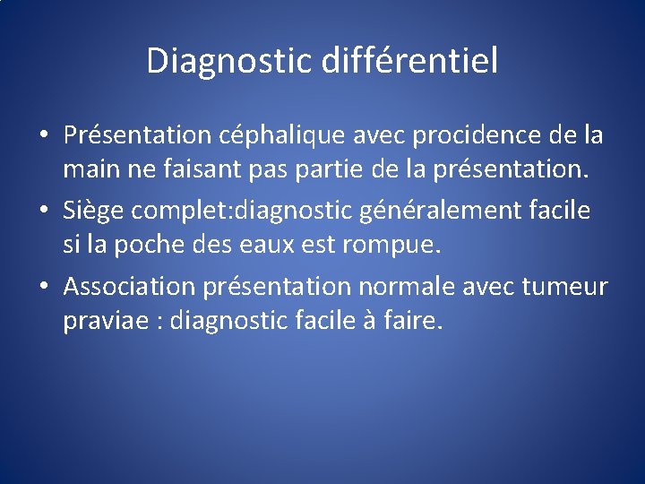 Diagnostic différentiel • Présentation céphalique avec procidence de la main ne faisant pas partie