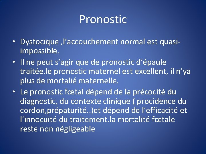 Pronostic • Dystocique , l’accouchement normal est quasiimpossible. • Il ne peut s’agir que