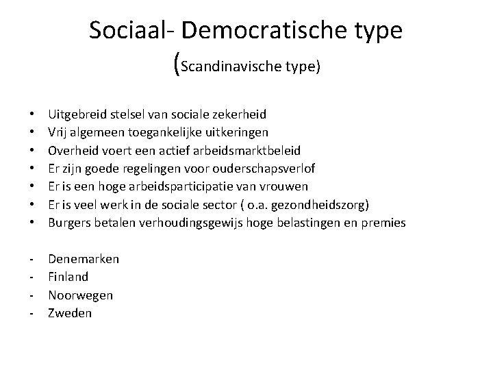 Sociaal- Democratische type (Scandinavische type) • • Uitgebreid stelsel van sociale zekerheid Vrij algemeen