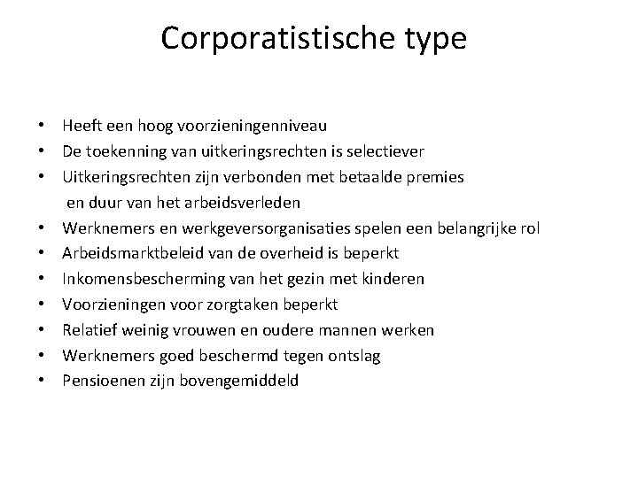 Corporatistische type • Heeft een hoog voorzieningenniveau • De toekenning van uitkeringsrechten is selectiever