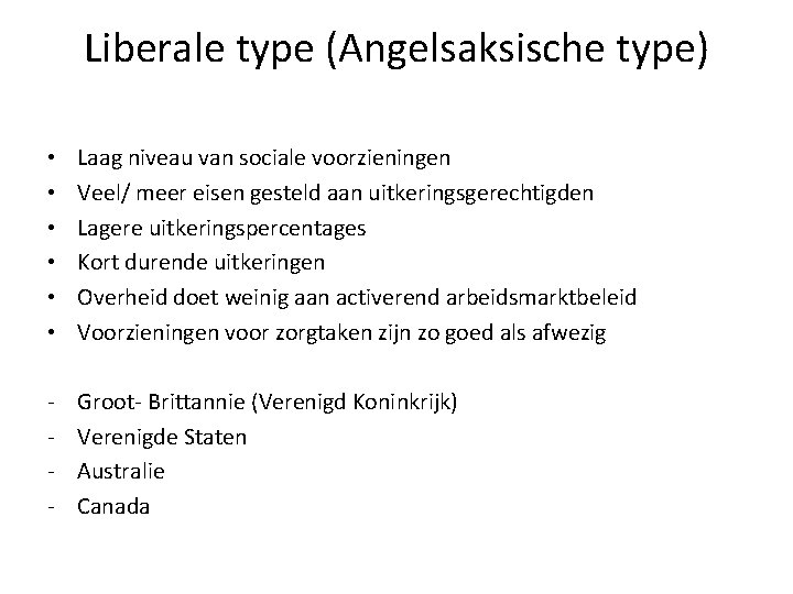 Liberale type (Angelsaksische type) • • • Laag niveau van sociale voorzieningen Veel/ meer