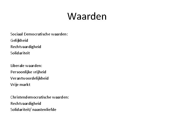 Waarden Sociaal Democratische waarden: Gelijkheid Rechtvaardigheid Solidariteit Liberale waarden: Persoonlijke vrijheid Verantwoordelijkheid Vrije markt