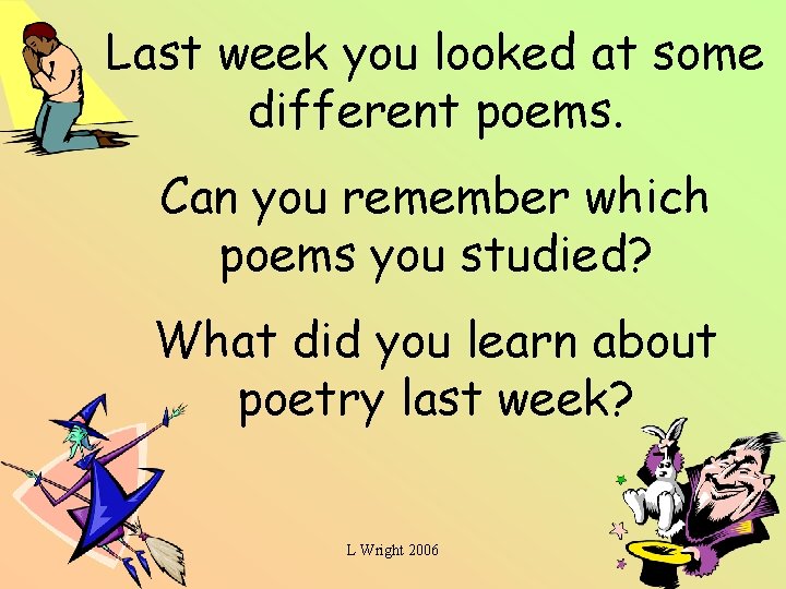 Last week you looked at some different poems. Can you remember which poems you
