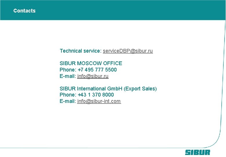 Contacts Technical service: service. DBP@sibur. ru SIBUR MOSCOW OFFICE Phone: +7 495 777 5500