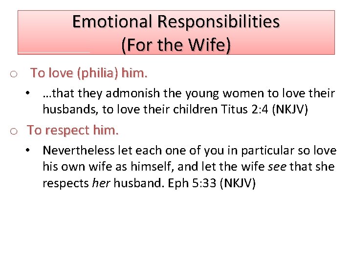 Emotional Responsibilities (For the Wife) o To love (philia) him. • …that they admonish