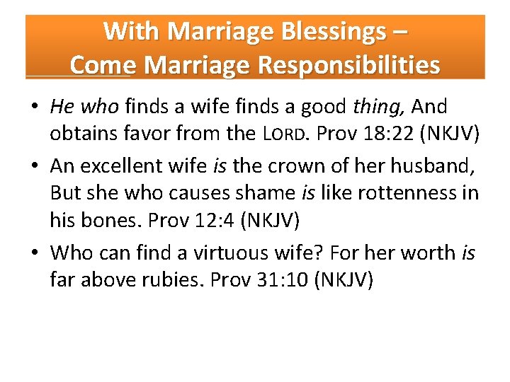 With Marriage Blessings – Come Marriage Responsibilities • He who finds a wife finds