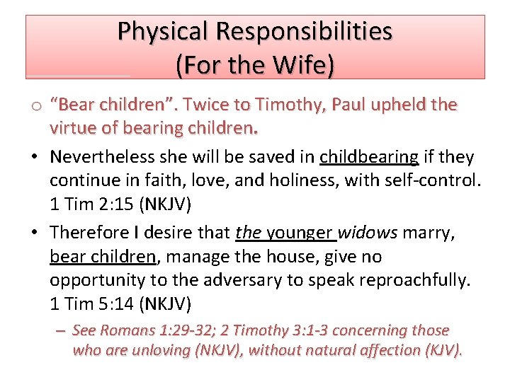 Physical Responsibilities (For the Wife) o “Bear children”. Twice to Timothy, Paul upheld the