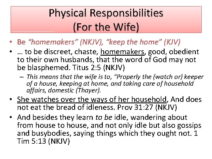 Physical Responsibilities (For the Wife) • Be “homemakers” (NKJV), “keep the home” (KJV) •
