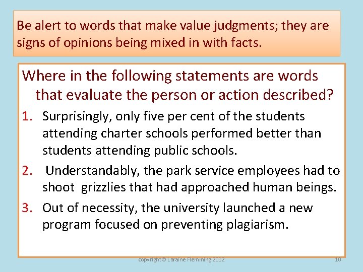 Be alert to words that make value judgments; they are signs of opinions being