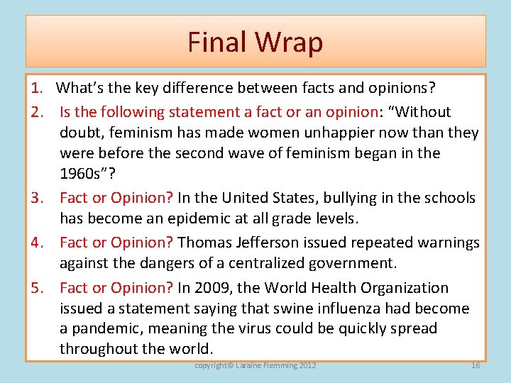 Final Wrap 1. What’s the key difference between facts and opinions? 2. Is the