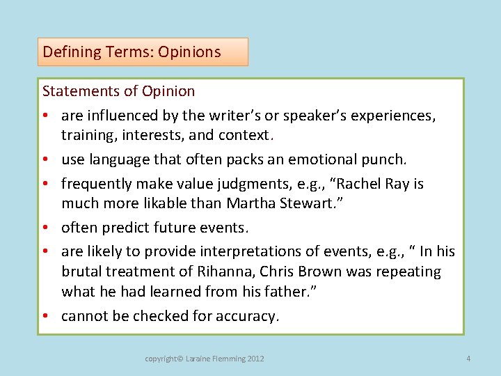 Defining Terms: Opinions Statements of Opinion • are influenced by the writer’s or speaker’s