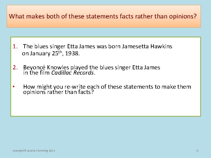 What makes both of these statements facts rather than opinions? 1. The blues singer