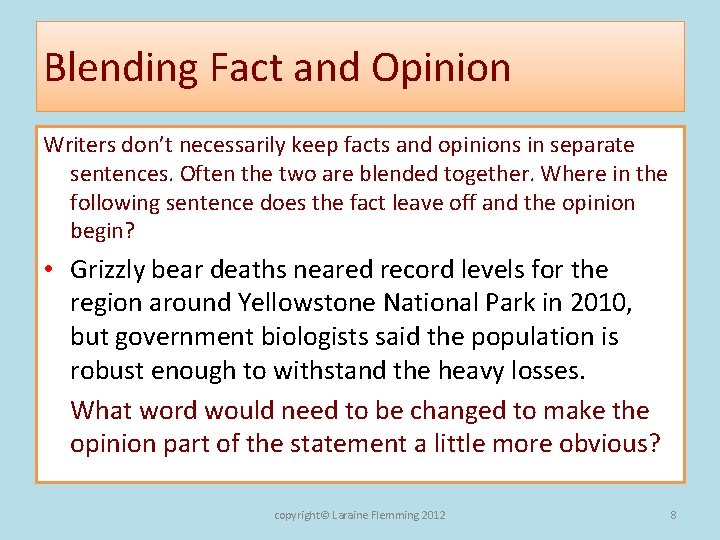 Blending Fact and Opinion Writers don’t necessarily keep facts and opinions in separate sentences.