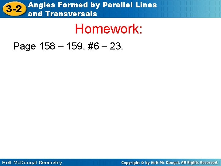 3 -2 Angles Formed by Parallel Lines and Transversals Homework: Page 158 – 159,