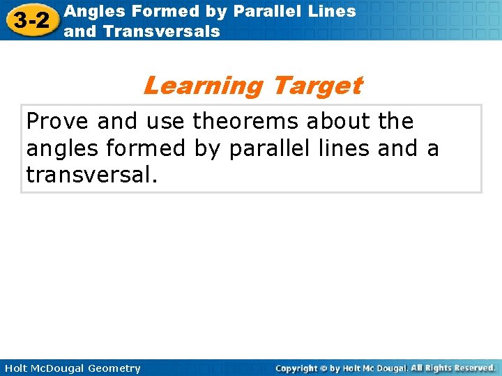 3 -2 Angles Formed by Parallel Lines and Transversals Learning Target Prove and use