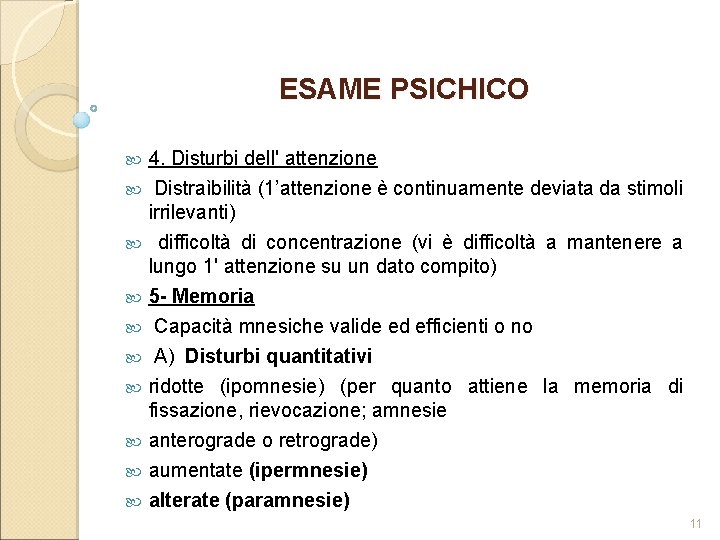 ESAME PSICHICO 4. Disturbi dell' attenzione Distraìbilità (1’attenzione è continuamente deviata da stimoli irrilevanti)