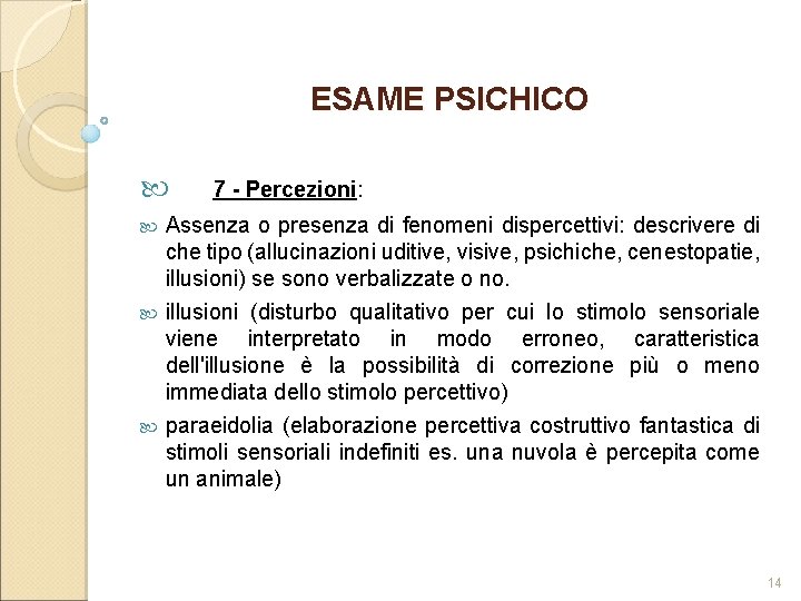 ESAME PSICHICO 7 - Percezioni: Assenza o presenza di fenomeni dispercettivi: descrivere di che