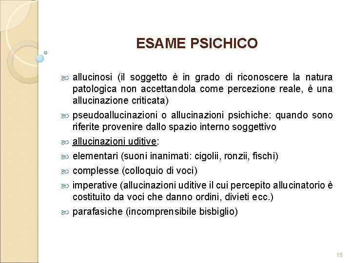 ESAME PSICHICO allucinosi (il soggetto è in grado di riconoscere la natura patologica non