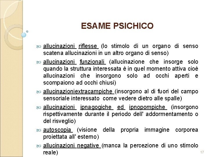 ESAME PSICHICO allucinazioni riflesse (lo stimolo dì un organo di senso scatena allucinazioni in