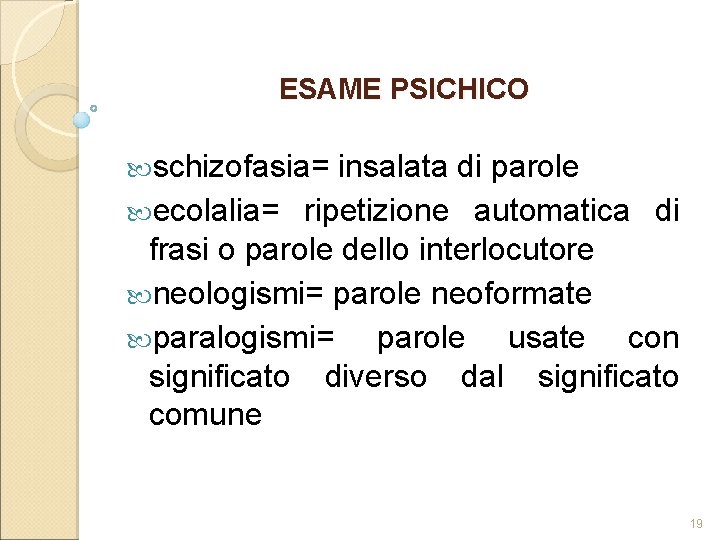 ESAME PSICHICO schizofasia= insalata di parole ecolalia= ripetizione automatica di frasi o parole dello