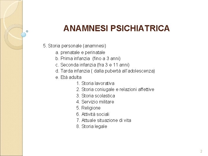 ANAMNESI PSICHIATRICA 5. Storia personale (anamnesi) a. prenatale e perinatale b. Prima infanzia (fino