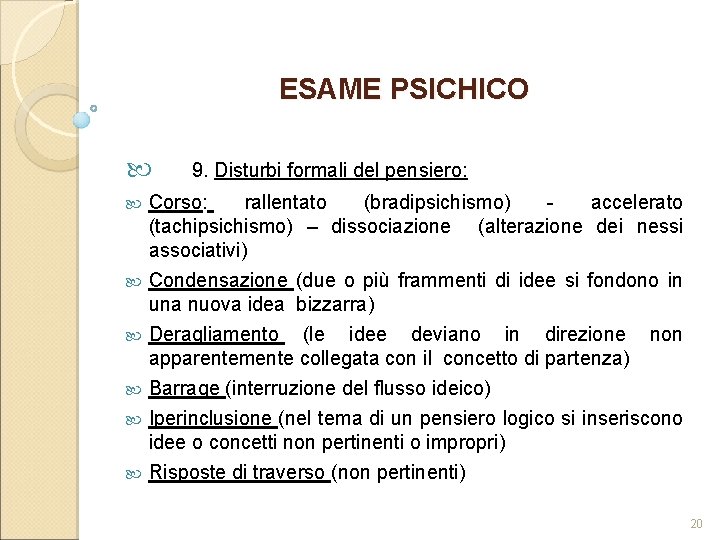 ESAME PSICHICO 9. Disturbi formali del pensiero: Corso: rallentato (bradipsichismo) - accelerato (tachipsichismo) –