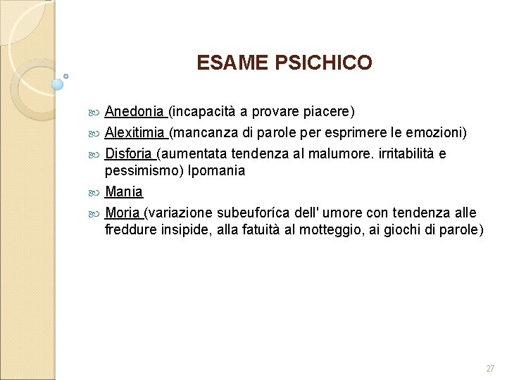 ESAME PSICHICO Anedonia (incapacità a provare piacere) Alexitimia (mancanza di parole per esprimere le