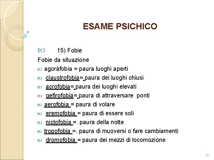 ESAME PSICHICO 15) Fobie da situazione agoràfobia = paura luoghi aperti claustrofobia= paura dei