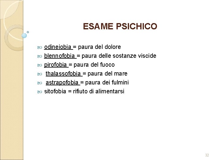 ESAME PSICHICO odineiobia = paura del dolore blennofobia = paura delle sostanze viscide pirofobia