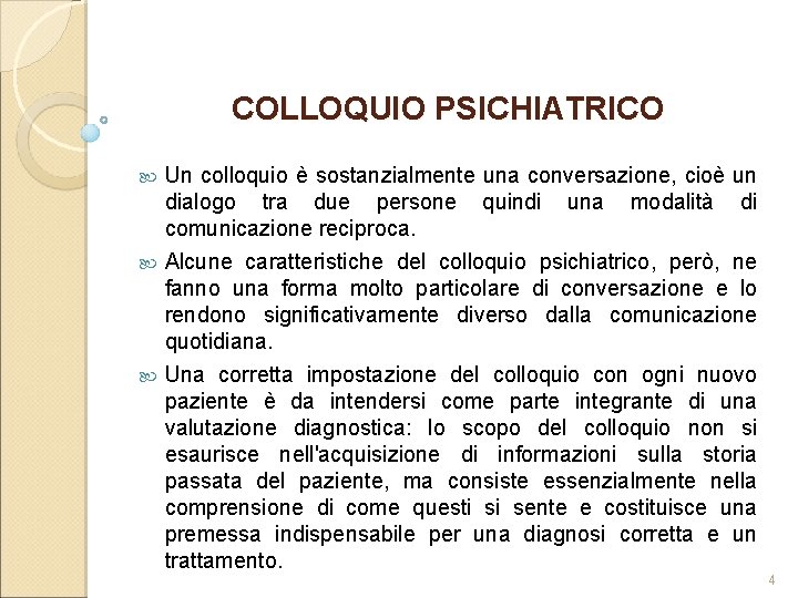 COLLOQUIO PSICHIATRICO Un colloquio è sostanzialmente una conversazione, cioè un dialogo tra due persone