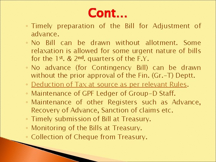 Cont… ◦ Timely preparation of the Bill for Adjustment of advance. ◦ No Bill