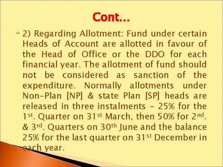 Cont… 2) Regarding Allotment: Fund under certain Heads of Account are allotted in favour