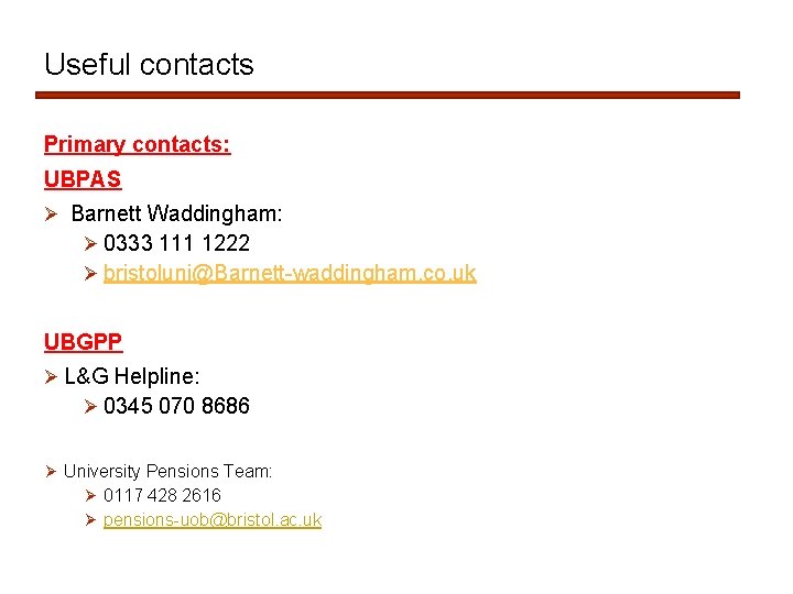 Useful contacts Primary contacts: UBPAS Ø Barnett Waddingham: Ø 0333 111 1222 Ø bristoluni@Barnett-waddingham.