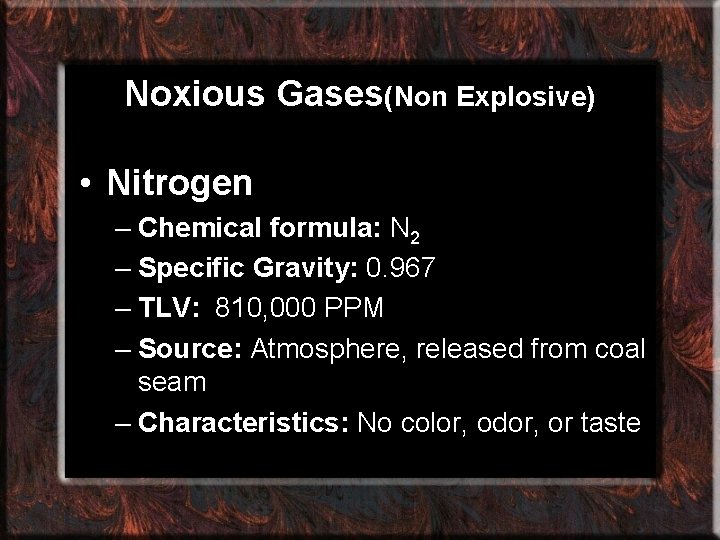 Noxious Gases(Non Explosive) • Nitrogen – Chemical formula: N 2 – Specific Gravity: 0.
