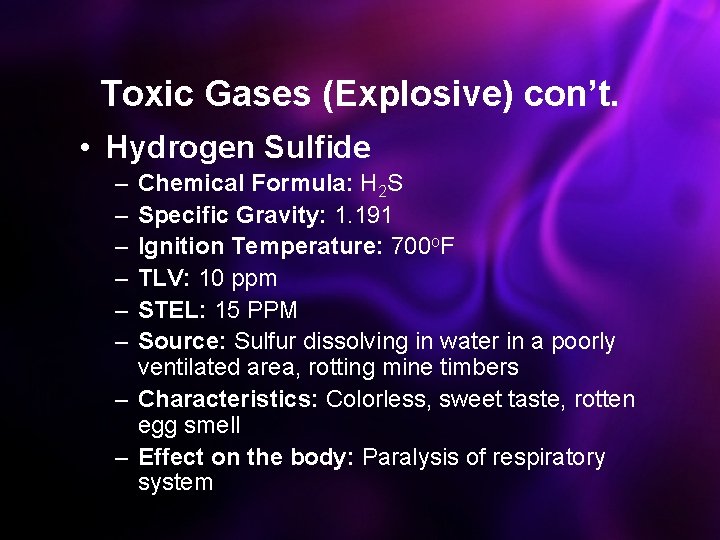 Toxic Gases (Explosive) con’t. • Hydrogen Sulfide – – – Chemical Formula: H 2