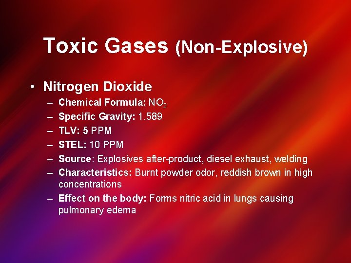 Toxic Gases (Non-Explosive) • Nitrogen Dioxide – – – Chemical Formula: NO 2 Specific