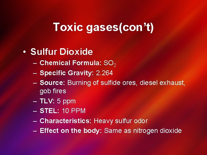 Toxic gases(con’t) • Sulfur Dioxide – Chemical Formula: SO 2 – Specific Gravity: 2.