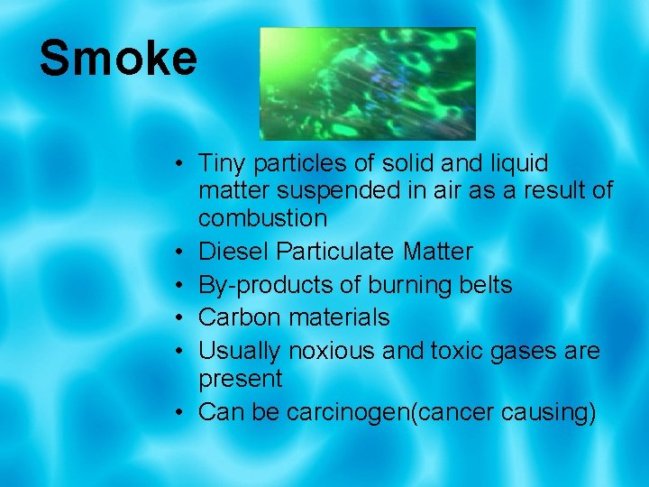 Smoke • Tiny particles of solid and liquid matter suspended in air as a