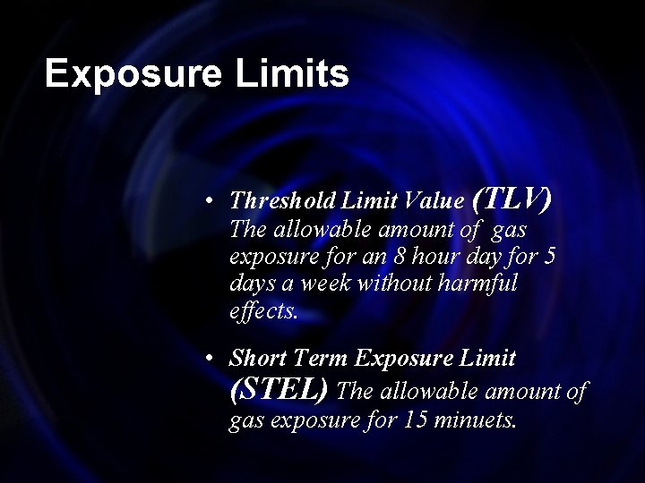 Exposure Limits • Threshold Limit Value (TLV) The allowable amount of gas exposure for
