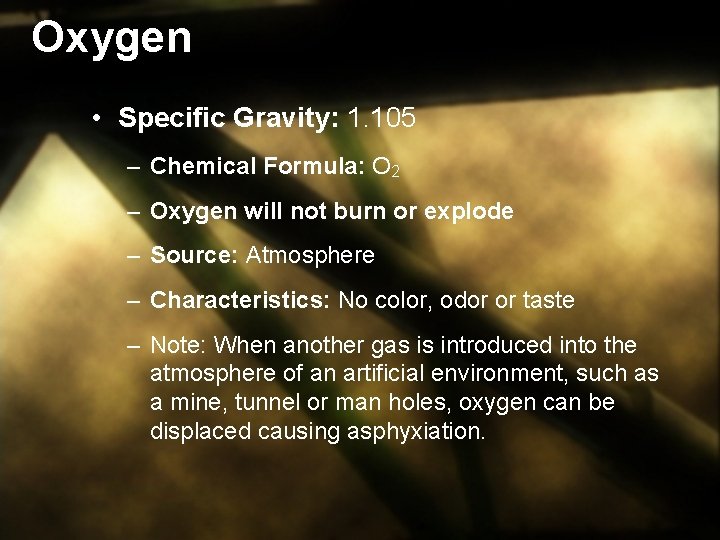 Oxygen • Specific Gravity: 1. 105 – Chemical Formula: O 2 – Oxygen will