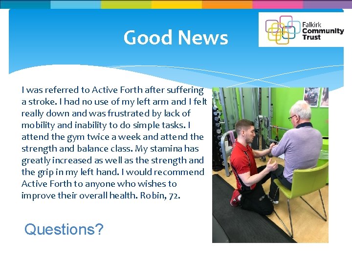 Good News I was referred to Active Forth after suffering a stroke. I had